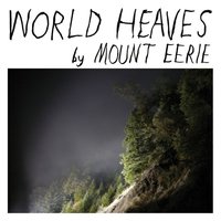 World Heaves - Mount Eerie