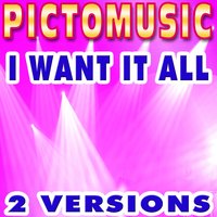 I Want It All - Pictomusic