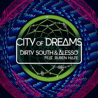 City Of Dreams - Dirty South, Alesso, Ruben Haze
