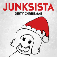 Dirty Christmas - JUNKSISTA