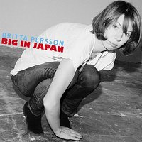 Big In Japan - Britta Persson
