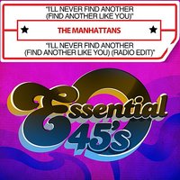 I'll Never Find Another (Find Another Like You) - The Manhattans
