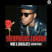 Wine & Chocolates - Theophilus London, Andhim