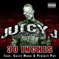 30 Inches (Street [feat. Gucci Mane & Project Pat]) - Juicy J, Gucci Mane, Project Pat