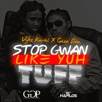 Stop Gwan Like Yuh Tuff - Vybz Kartel, Gaza Slim