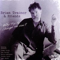Why Try To Change Me Now - Trainor, Brian, Jimmy Scott