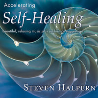 Accelerating Self-Healing Part 3 (with Subliminal Affirmations) - Steven Halpern