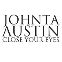 Close Your Eyes - Johnta Austin