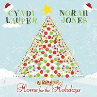 Home for the Holidays - Cyndi Lauper, Norah Jones