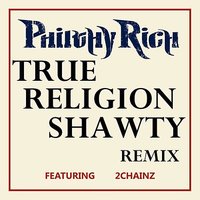 Philthy Rich - True Religion Shawty [feat. 2 Chainz aka Tity Boi] - Philthy Rich, Tity Boi