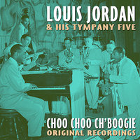 Choo Choo Ch'boogie - Louis Jordan & His Tympany Five