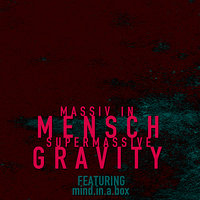 Supermassive Gravity - Massiv In Mensch, Mind.In.A.Box
