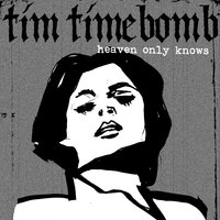 Heaven Only Knows - Tim Timebomb