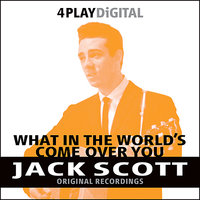 What In The World’s Come Over You - Jack Scott