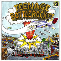 Having a Blast - Teenage Bottlerocket