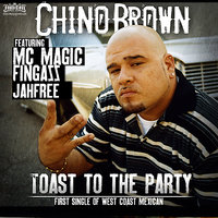 Toast To The Party - Chino Brown, MC Magic, Fingazz