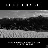 I Still Haven't Found What I'm Looking For - Luke Chable