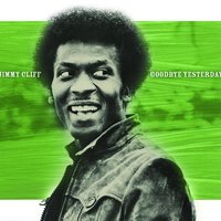 Goodbye Yesterday - Jimmy Cliff