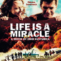 When Life Was A Miracle - Emir Kusturica & The No Smoking Orchestra
