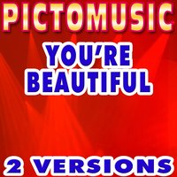 You're Beautiful - Pictomusic