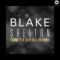 There's a New Kid in Town - Blake Shelton