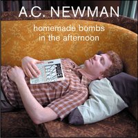 Homemade Bombs In The Afternoon - A.C. Newman