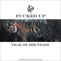 Year of the Tiger - Fucked Up
