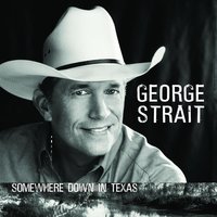 Somewhere Down In Texas - George Strait