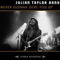 Never Gonna Give You Up - Julian Taylor Band