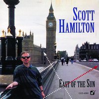 East Of The Sun (And West Of The Moon) - Scott Hamilton