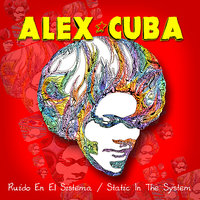 Ruido En El Sistema/Static in the System - Alex Cuba