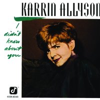 I Didn't Know About You - Karrin Allyson
