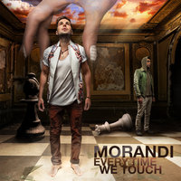 Everytime We Touch - Morandi