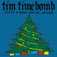 You're a Mean One Mr. Grinch - Tim Timebomb