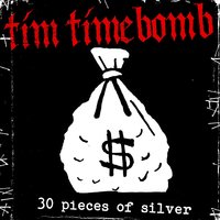 Thirty Pieces of Silver - Tim Timebomb