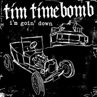 I'm Goin' Down - Tim Timebomb