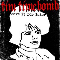 Save It for Later - Tim Timebomb