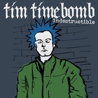 Indestructible - Tim Timebomb