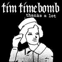 Thanks a Lot - Tim Timebomb