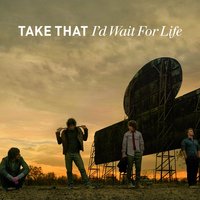 I'd Wait For Life - Take That