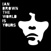 The World Is Yours - Ian Brown
