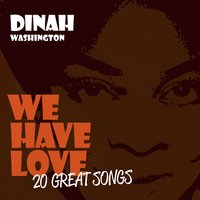 I Wish I Didn't Love You So - Dinah Washington