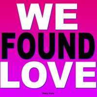 We Found Love - Macy Kate