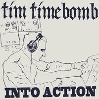 Into Action - Tim Timebomb