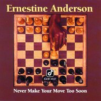 Never Make Your Move Too Soon - Ernestine Anderson