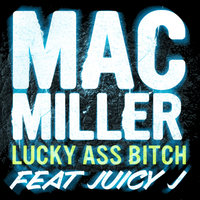 Lucky Ass Bitch - Mac Miller, Juicy J