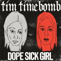 Dope Sick Girl - Tim Timebomb