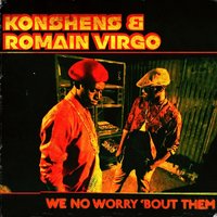 We No Worry 'bout Them - Konshens, Romain Virgo