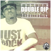 Double Dip (Clean) - Problem, Ty Dolla $ign