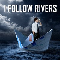 I Follow Rivers - River